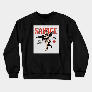 SAVAGE "Be better" - Slang Tshirt Crewneck Sweatshirt